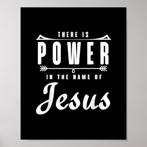 There is Power in the Name of Jesus T Shirt Poster