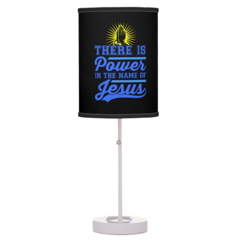 There is Power In the Name of Jesus Table Lamp