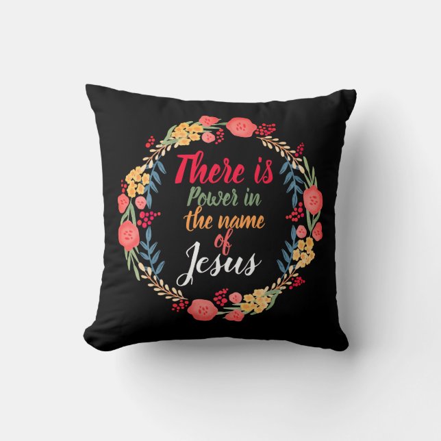 There Is Power In The Name Of Jesus    Throw Pillow (Front)