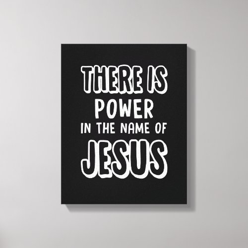 There Is Power In The Name Of Jesus Tshirt Canvas Print