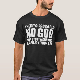 THERE IS PROBABLY NO GOD ATHEIST ATHEISM DAWKINS F T-Shirt