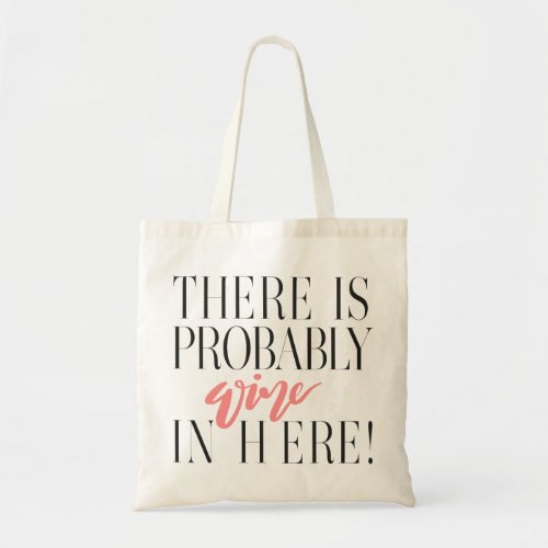 THERE IS PROBABLY WINE IN HERE ROSE TOTE BAG
