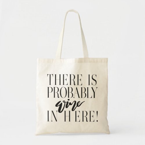 THERE IS PROBABLY WINE IN HERE TOTE BAG