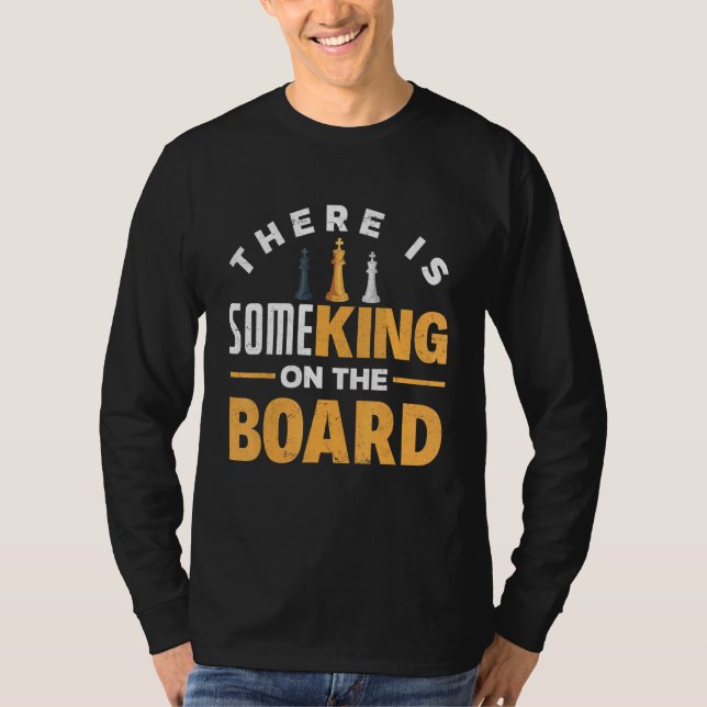 There Is Some King On The Board Chess Checkmate Ga T-Shirt (Front)