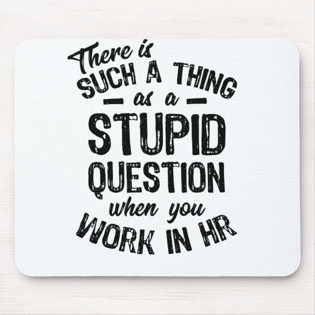 There Is Such Thing As A Stupid Question Mouse Pad (Front)