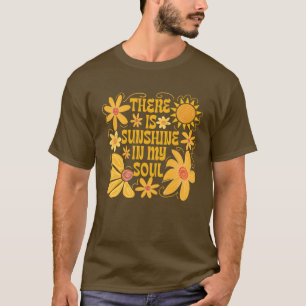 There Is Sunshine In My Soul T-Shirt