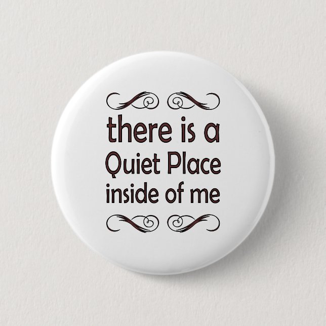 there is to quiet pleases inside of me button (Front)