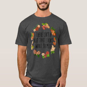 There Isn't A Nut That I Don't Want To Milk Funny T-Shirt