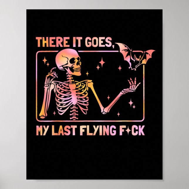 There It Goes My Last Flying F Funny Skeleton T Ha Poster (Front)