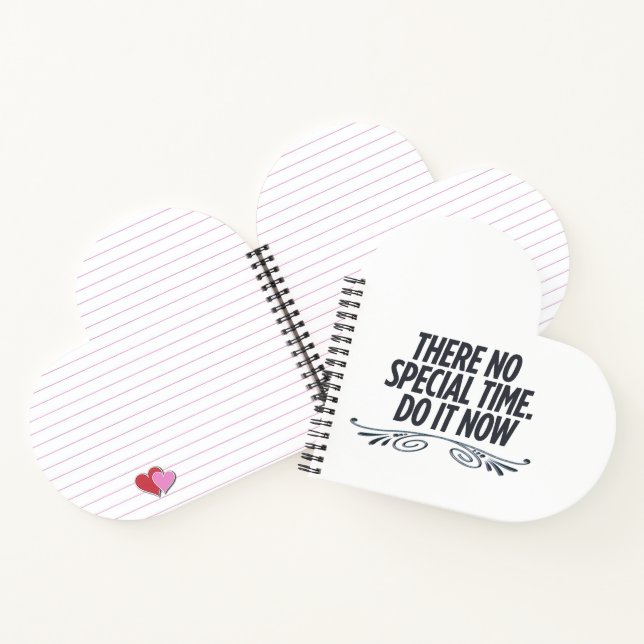 There no special time do it now,no Perfect time Notebook (Inside)