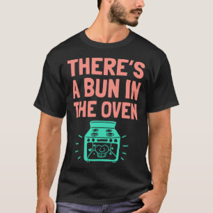 There s A Bun in The Oven  Pregnancy Announcement T-Shirt