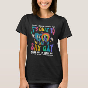 There s A Gentle Reminder That It s Ok To Say Gay T-Shirt