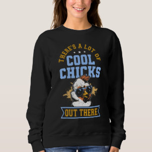There s A Lot Of Cool Chicks Out There  Chicken Sweatshirt