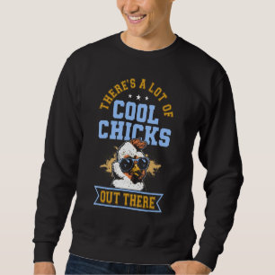 There s A Lot Of Cool Chicks Out There  Chicken Sweatshirt