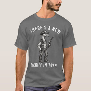 There’s A New Sheriff In Town, Funny Goose Western T-Shirt