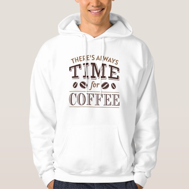 There’s Always Time For Coffee Hoodie (Front)