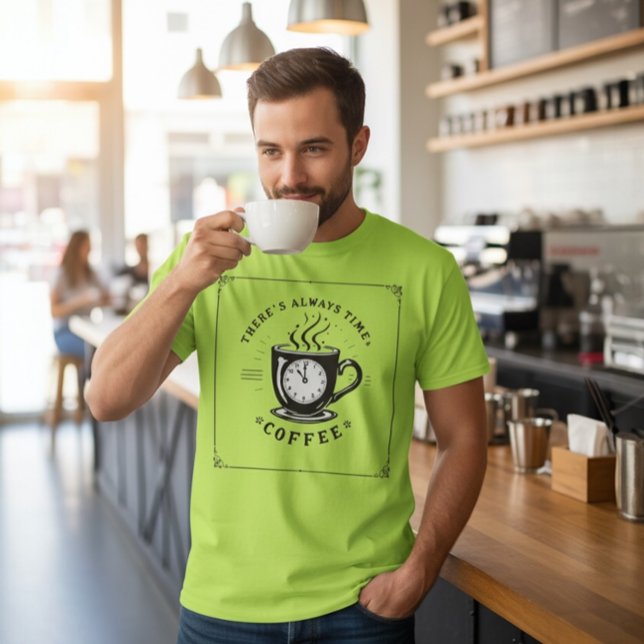 There’s Always Time for Coffee T-Shirt (Creator Uploaded)