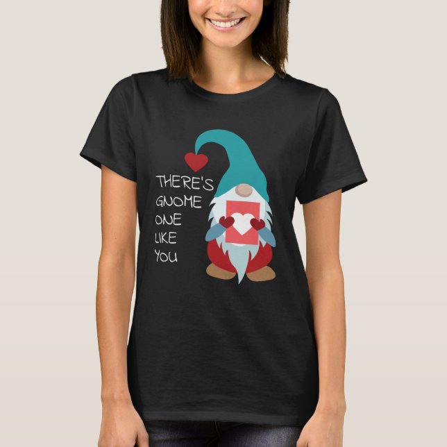 There s Gnome One Like You Cute Valentine  Sarcast T-Shirt (Front)