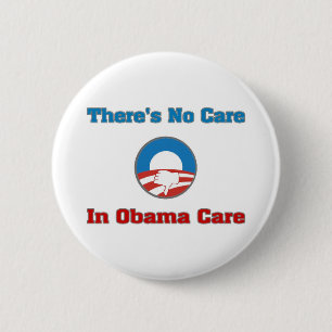 There’s No Care In Obama Care Pinback Button
