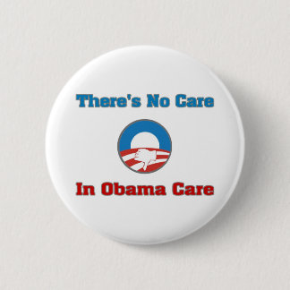 There’s No Care In Obama Care Pinback Button