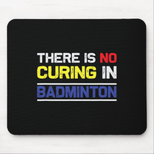 There´s No Curing In Badminton Mouse Pad