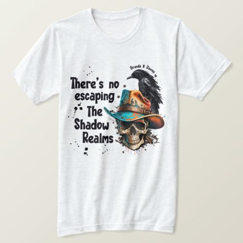 Theres No Escaping Brenda K Davies Shadow Realms T_Shirt