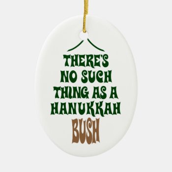 There’s No Hanukkah Bush Ceramic Ornament by Lowschmaltz at Zazzle
