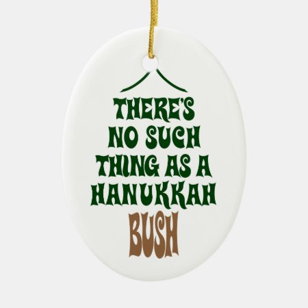 There’s No Hanukkah Bush Ceramic Ornament