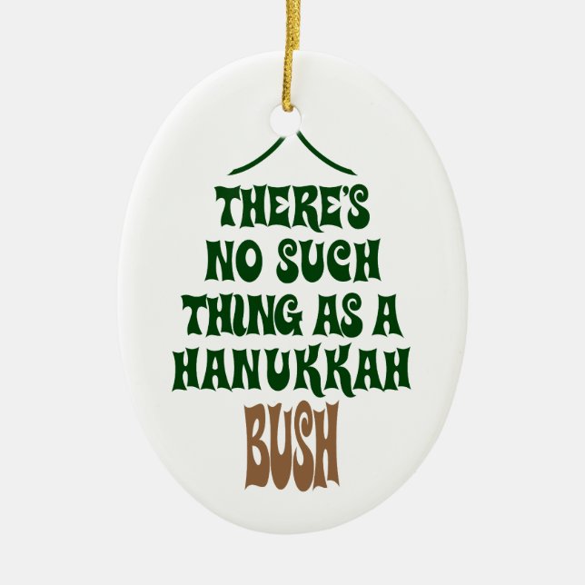 There’s no Hanukkah Bush Ceramic Ornament (Front)