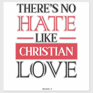 THERE’S NO HATE LIKE CHRISTIAN LOVE, STICKER