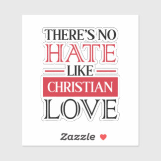 THERE’S NO HATE LIKE CHRISTIAN LOVE, STICKER