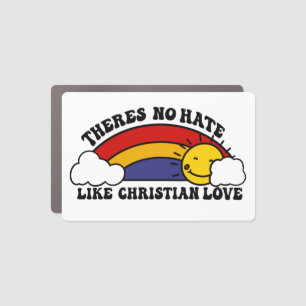 There’s No Hate Like Christian Rainbow Car Magnet