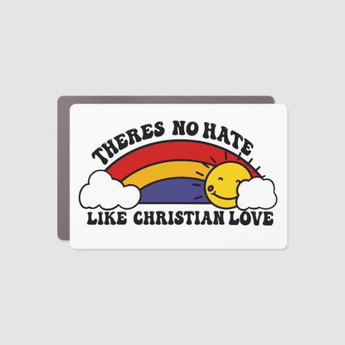 Thereâs No Hate Like Christian Rainbow Car Magnet