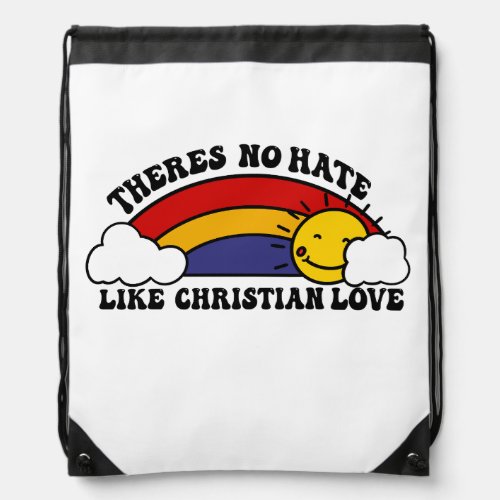 Thereâs No Hate Like Christian Rainbow Drawstring Bag
