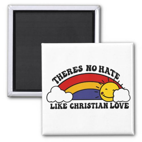 Theres No Hate Like Christian Rainbow Magnet