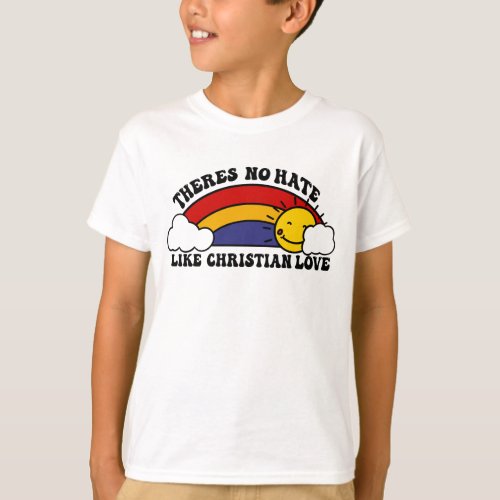 Thereâs No Hate Like Christian Rainbow T_Shirt