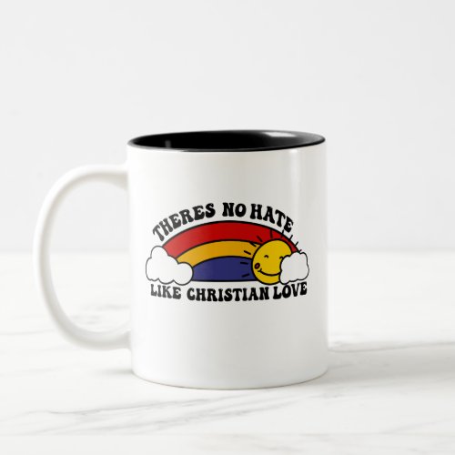 Thereâs No Hate Like Christian Rainbow Two_Tone Coffee Mug