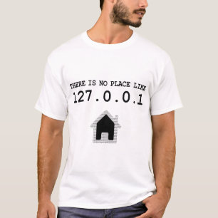 There’s No Place Like Home 127.0.0.1 Local Host IP T-Shirt