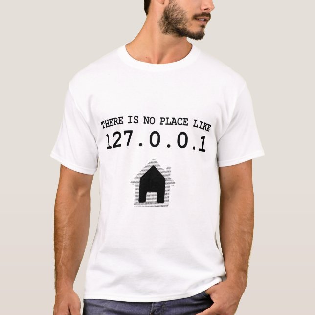There’s No Place Like Home 127.0.0.1 Local Host IP T-Shirt (Front)