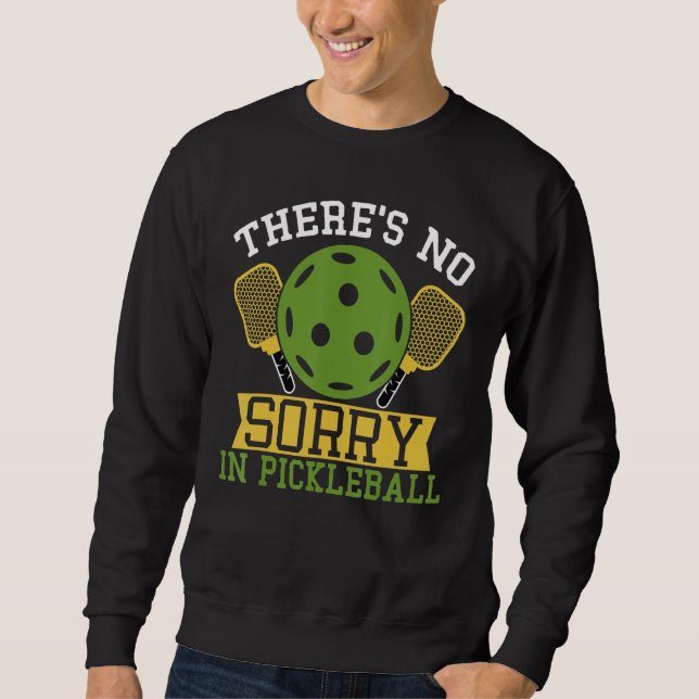 There`s no Sorry in Pickleball Sweatshirt (Front)