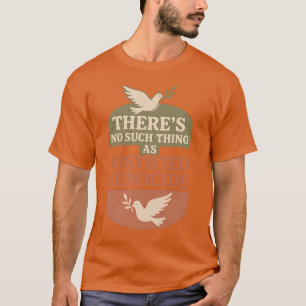 THERE’S NO SUCH THING AS JUSTIFIED GENOCIDE T-Shirt
