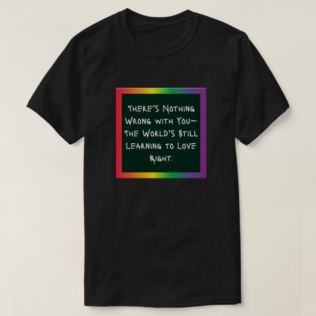 There’s nothing wrong with you— T-Shirt (Design Front)