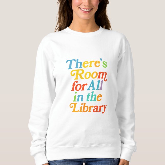 There’s Room for All in the Library Sweatshirt (Front)