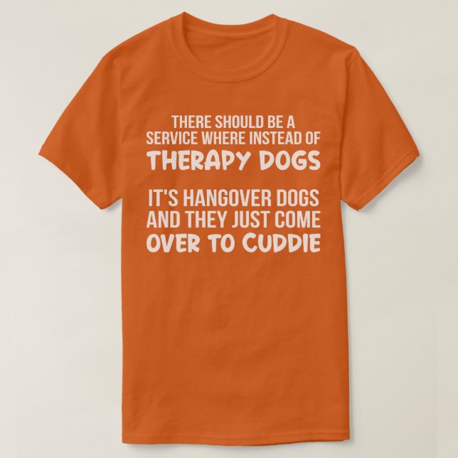 There Should Be A Service Where Instead Of Therapy T-Shirt (Design Front)