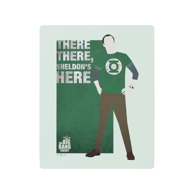 There There, Sheldon's Here Metal Print (Front)