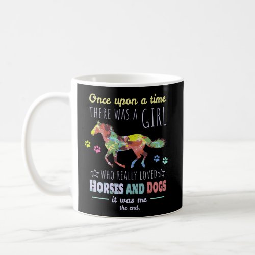 There Was A Girl Who Really Loved Dogs And Horses  Coffee Mug