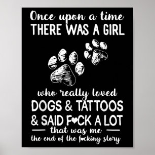 There Was A Girl Who Really Loved Dogs And Tattoos Poster