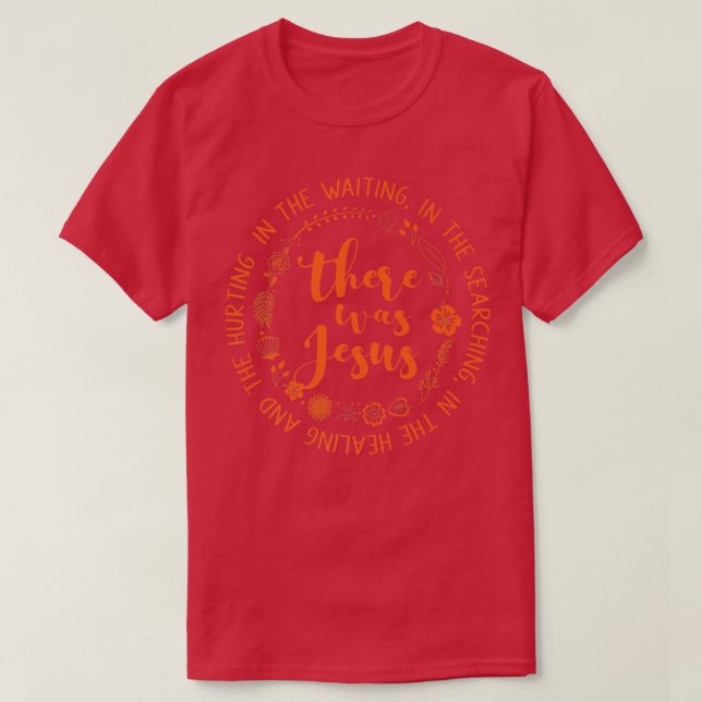 There Was Jesus Christian Faith Jesus God Lovers R T-Shirt (Design Front)