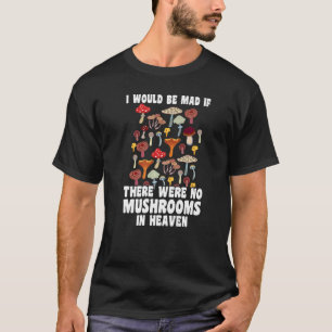 There were no Mushrooms in heaven Mushroom Hunting T-Shirt
