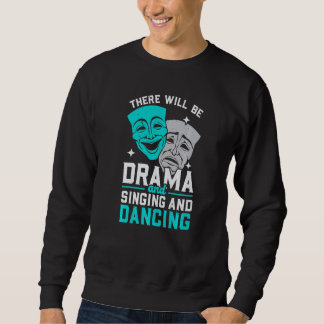 There Will Be Drama And Singing And Dancing Musica Sweatshirt